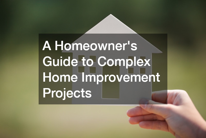 A Homeowners Guide to Complex Home Improvement Projects
